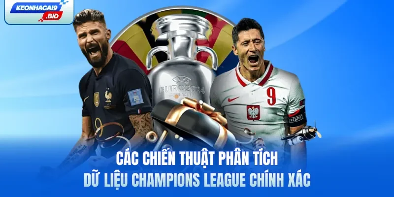 Các chiến thuật phân tích dữ liệu Champions League chính xác