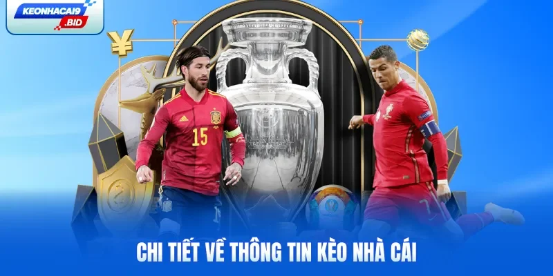 Chi tiết về thông tin Kèo Nhà Cái