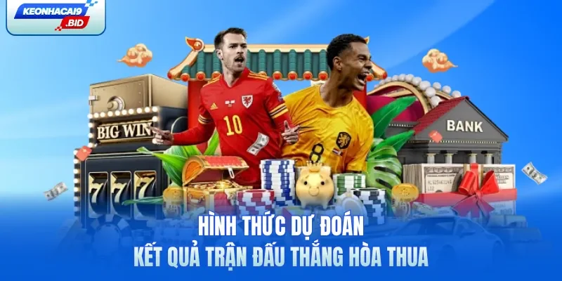 Hình thức dự đoán kết quả trận đấu thắng hòa thua