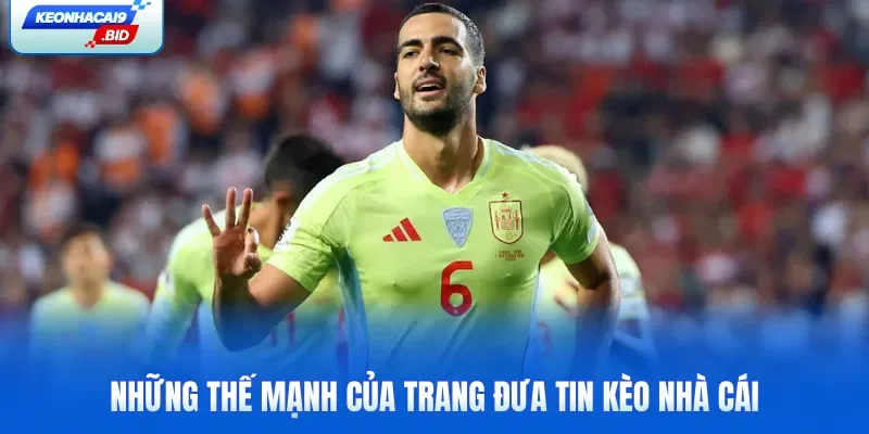 Những thế mạnh của trang đưa tin Kèo Nhà Cái