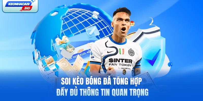 Soi kèo bóng đá tổng hợp đầy đủ thông tin quan trọng
